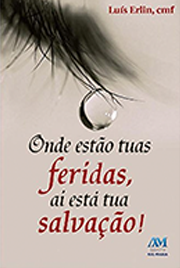 Onde estão as tuas feridas, aí está a tua salvação!